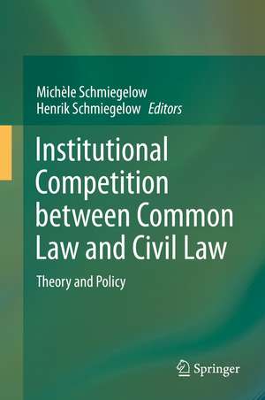 Institutional Competition between Common Law and Civil Law: Theory and Policy de Michèle Schmiegelow