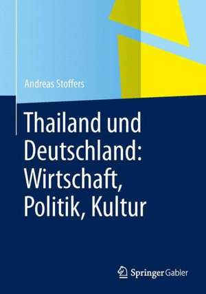 Thailand und Deutschland: Wirtschaft, Politik, Kultur de Andreas Stoffers