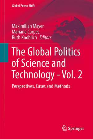 The Global Politics of Science and Technology - Vol. 2: Perspectives, Cases and Methods de Maximilian Mayer