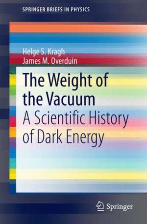 The Weight of the Vacuum: A Scientific History of Dark Energy de Helge S. Kragh