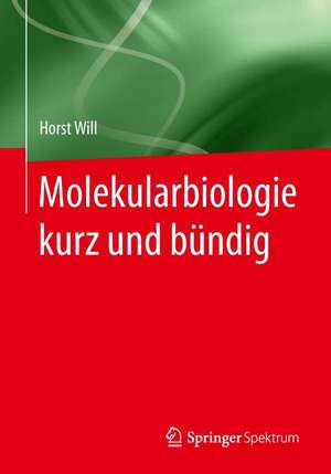 Molekularbiologie kurz und bündig de Horst Will