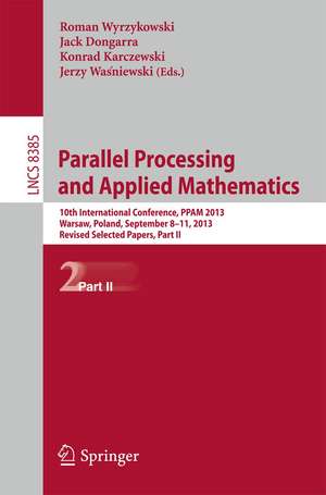 Parallel Processing and Applied Mathematics: 10th International Conference, PPAM 2013, Warsaw, Poland, September 8-11, 2013, Revised Selected Papers, Part II de Roman Wyrzykowski