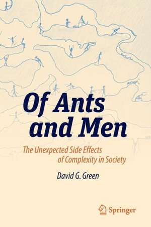 Of Ants and Men: The Unexpected Side Effects of Complexity in Society de David G. Green