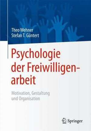 Psychologie der Freiwilligenarbeit: Motivation, Gestaltung und Organisation de Theo Wehner