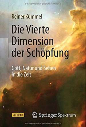 Die Vierte Dimension der Schöpfung: Gott, Natur und Sehen in die Zeit de Reiner Kümmel