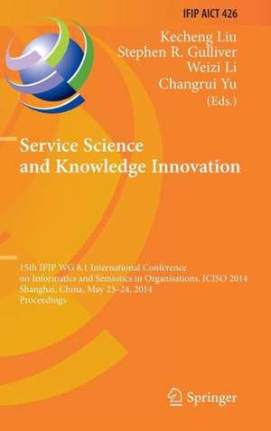 Service Science and Knowledge Innovation: 15th IFIP WG 8.1 International Conference on Informatics and Semiotics in Organisations, ICISO 2014, Shanghai, China, May 23-24, 2014, Proceedings de Kecheng Liu