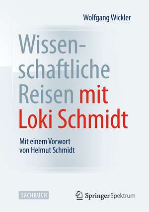 Wissenschaftliche Reisen mit Loki Schmidt: Mit einem Vorwort von Helmut Schmidt de Wolfgang Wickler