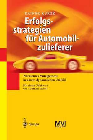 Erfolgsstrategien für Automobilzulieferer: Wirksames Management in einem dynamischen Umfeld de Rainer Kurek