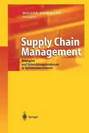 Supply Chain Management: Strategien und Spitzenunternehmen in Spitzenunternehmen de Holger Beckmann