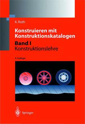 Konstruieren mit Konstruktionskatalogen: Band 1: Konstruktionslehre de Karlheinz Roth