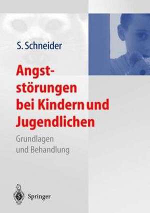 Angststörungen bei Kindern und Jugendlichen: Grundlagen und Behandlung de Silvia Schneider