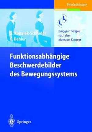 Funktionsabhängige Beschwerdebilder des Bewegungssystems: Brügger-Therapie nach dem Murnauer Konzept de Sabine Kubalek