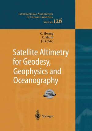 Satellite Altimetry for Geodesy, Geophysics and Oceanography: Proceedings of the International Workshop on Satellite Altimetry, a joint workshop of IAG Section III Special Study Group SSG3.186 and IAG Section II, September 8–13, 2002, Wuhan, China de Cheinway Hwang