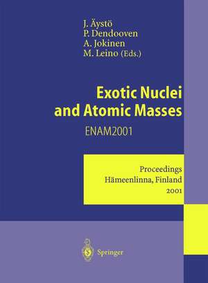 Exotic Nuclei and Atomic Masses: Proceedings of the Third International Conference on Exotic Nuclei and Atomic Masses ENAM 2001 Hämeenlinna, Finland, 2–7 July 2001 de Juha Äystö