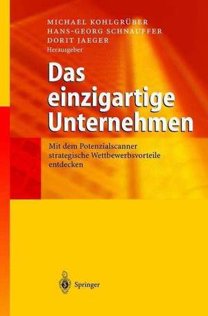 Das einzigartige Unternehmen: Mit dem Potenzialscanner strategische Wettbewerbsvorteile entdecken de Michael Kohlgrüber