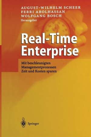 Real-Time Enterprise: Mit beschleunigten Managementprozessen Zeit und Kosten sparen de August-Wilhelm Scheer