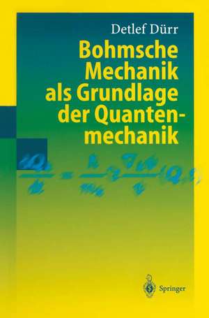 Bohmsche Mechanik als Grundlage der Quantenmechanik de Detlef Dürr