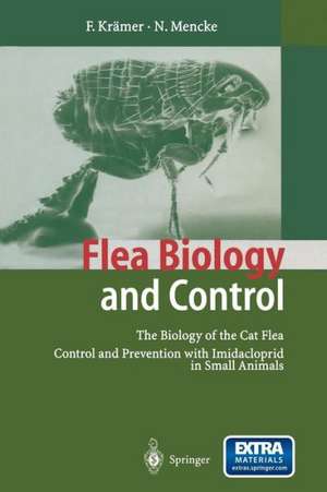 Flea Biology and Control: The Biology of the Cat Flea Control and Prevention with Imidacloprid in Small Animals de Friederike Krämer