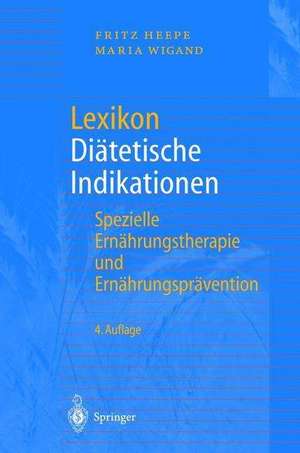 Lexikon Diätetische Indikationen: Spezielle Ernährungstherapie und Ernährungsprävention de Fritz Heepe