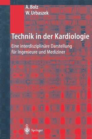 Technik in der Kardiologie: Eine interdisziplinäre Darstellung für Ingenieure und Mediziner de Armin Bolz