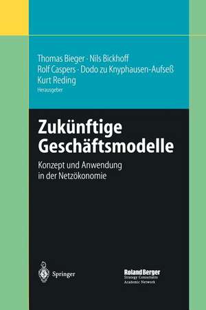 Zukünftige Geschäftsmodelle: Konzept und Anwendung in der Netzökonomie de Thomas Bieger