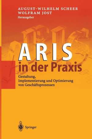 ARIS in der Praxis: Gestaltung, Implementierung und Optimierung von Geschäftsprozessen de August-Wilhelm Scheer