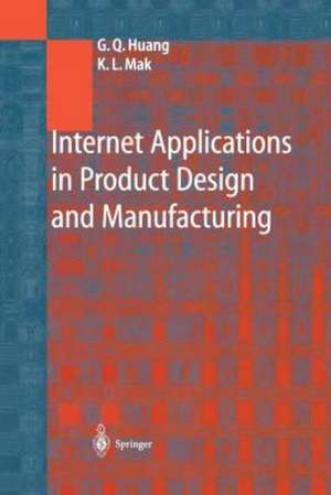 Internet Applications in Product Design and Manufacturing de George Q. Huang