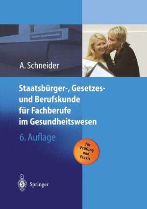 Staatsbürger-, Gesetzes und Berufskunde für Fachberufe im Gesundheitswesen de Alfred Schneider