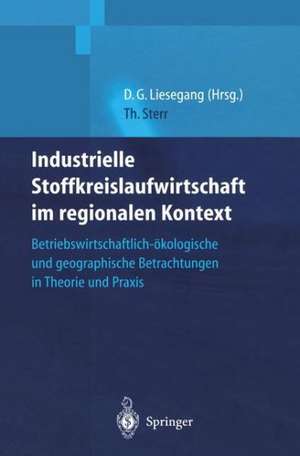 Industrielle Stoffkreislaufwirtschaft im regionalen Kontext: Betriebswirtschaftlich-ökologische und geographische Betrachtungen in Theorie und Praxis de Thomas Sterr