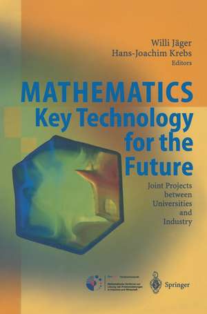 Mathematics - Key Technology for the Future: Joint Projects between Universities and Industry de Willi Jäger