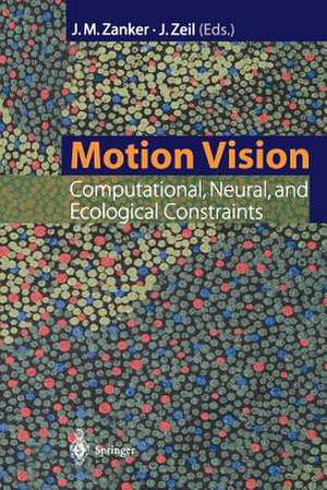 Motion Vision: Computational, Neural, and Ecological Constraints de Johannes M. Zanker