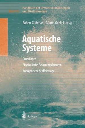 Handbuch der Umweltveränderungen und Ökotoxikologie: Band 3A: Aquatische Systeme: Grundlagen - Physikalische Belastungsfaktoren - Anorganische Stoffeinträge de Robert Guderian