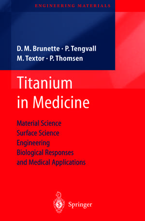 Titanium in Medicine: Material Science, Surface Science, Engineering, Biological Responses and Medical Applications de D.M. Brunette