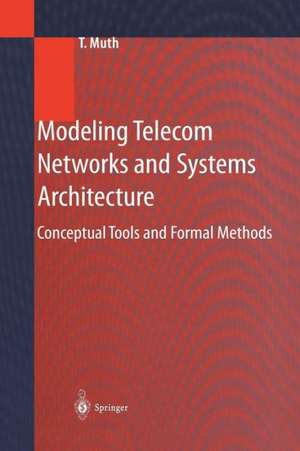 Modeling Telecom Networks and Systems Architecture: Conceptual Tools and Formal Methods de Thomas Muth