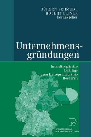 Unternehmensgründungen: Interdisziplinäre Beiträge zum Entrepreneurship Research de Jürgen Schmude