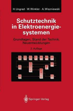 Schutztechnik in Elektroenergiesystemen: Grundlagen, Stand der Technik, Neuentwicklungen de Helmut Ungrad