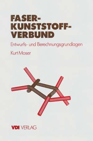 Faser-Kunststoff-Verbund: Entwurfs- und Berechnungsgrundlagen de Kurt Moser