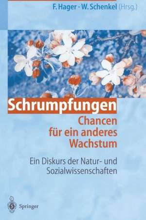 Schrumpfungen. Chancen für ein anderes Wachstum: Ein Diskurs der Natur- und Sozialwissenschaften de Frithjof Hager