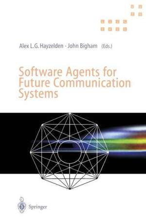 Software Agents for Future Communication Systems: . de Alex Hayzelden