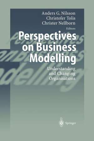 Perspectives on Business Modelling: Understanding and Changing Organisations de Anders G. Nilsson