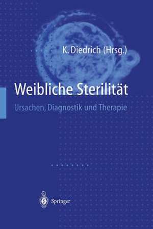 Weibliche Sterilität: Ursachen, Diagnostik und Therapie de Klaus Diedrich