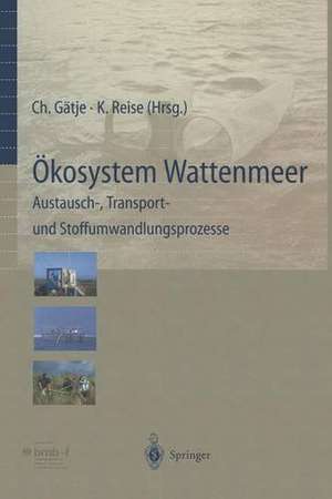 Ökosystem Wattenmeer / The Wadden Sea Ecosystem: Austausch-, Transport- und Stoffumwandlungsprozesse / Exchange Transport and Transformation Processes de R. Köster