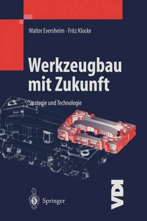 Werkzeugbau mit Zukunft: Strategie und Technologie de Walter Eversheim