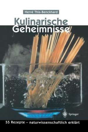 Kulinarische Geheimnisse: 55 Rezepte — naturwissenschaftlich erklärt de I. Rothfuss