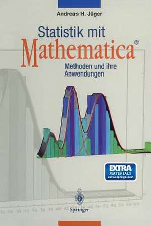 Statistik mit Mathematica®: Methoden und ihre Anwendungen de Andreas H. Jäger