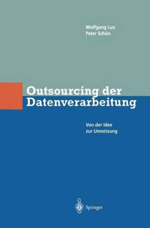 Outsourcing der Datenverarbeitung: Von der Idee zur Umsetzung de wlfgang Lux