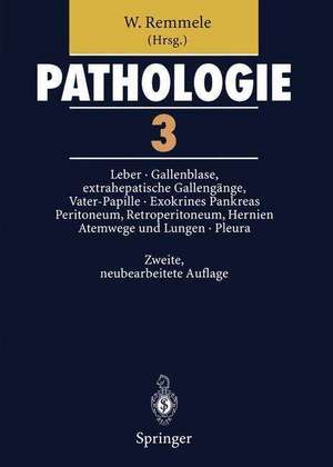 Pathologie 3: 3 Leber · Gallenblase und extrahepatische Gallengänge, Vater-Papille · Exokrines Pankreas · Peritoneum, Retroperitoneum · Hernien · Atemwege und Lungen · Pleura de W. Remmele