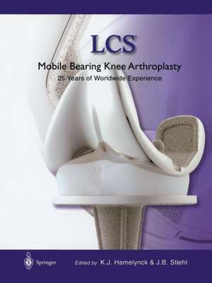 LCS® Mobile Bearing Knee Arthroplasty: A 25 Years Worldwide Review de Karel J. Hamelynck