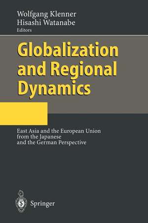 Globalization and Regional Dynamics: East Asia and the European Union from the Japanese and the German Perspective de Wolfgang Klenner