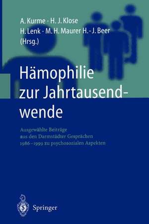 Hämophilie zur Jahrtausendwende: Ausgewählte Beiträge aus den Darmstädter Gesprächen 1986–1999 zu psychosozialen Aspekten de A. Kurme